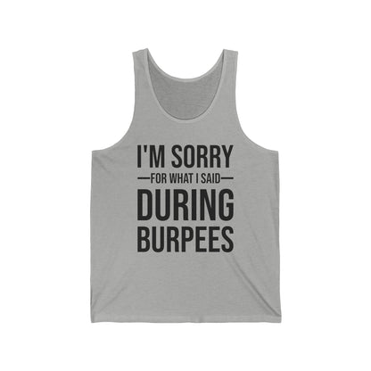 Funny I Am Sorry For What I Said During Burpees Gym Workout Tank Tops Men Women
