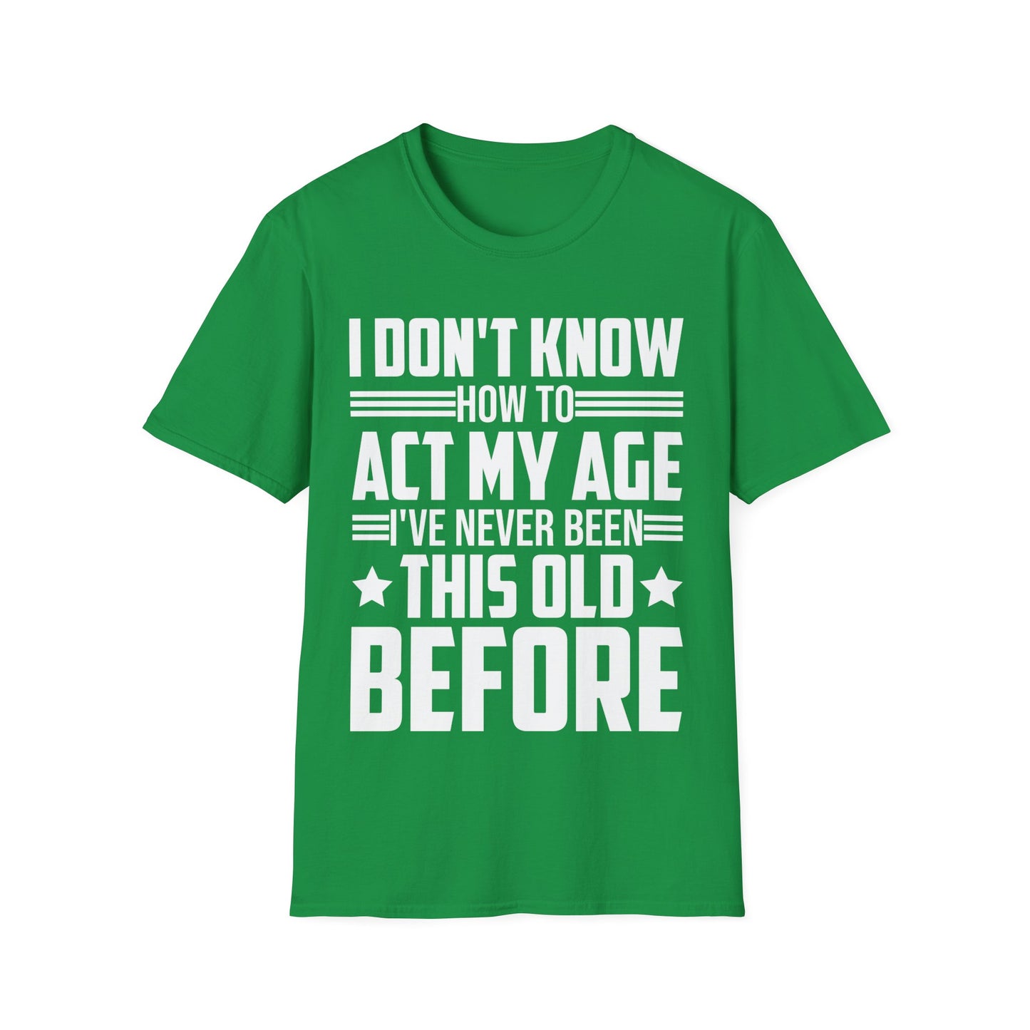 I Don't Know How to Act My Age Adulting Funny Adult T-Shirt