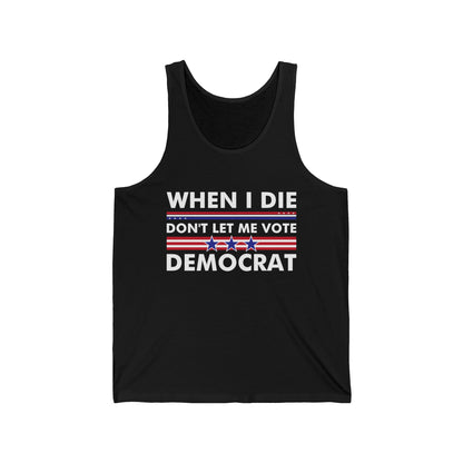 Funny When I Die Don't Let Me Vote Democrat Sarcastic Tank Tops for Men Women