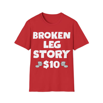 Funny Broken Leg Gift For Kids Men Women Funny Leg Story $10 Bones T-Shirt