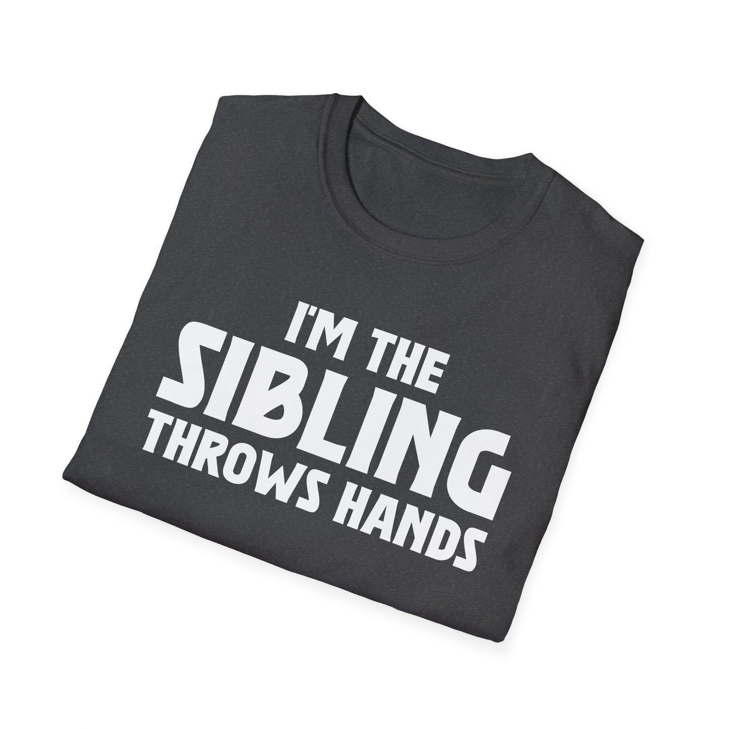 Funny Sarcastic Saying I'm The Sibling That Throws Hands Brother Sister T-Shirt For Men Women T-Shirt