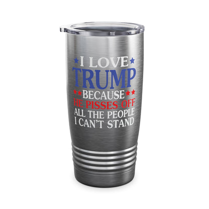 Funny I Love Trump Because He Pisses Off The People I Can't Stand Tumbler For Men Women Tumbler