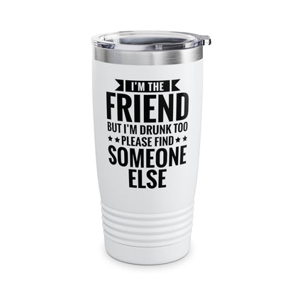 If Found Drunk Please Return To Friend I'm The Friend Funny Drinking Tumbler For Men Women Tumbler