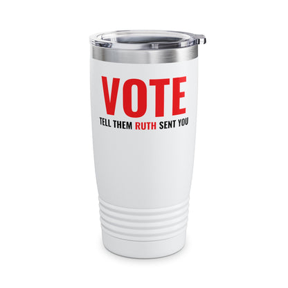 Vote Tell Them Ruth Sent You Funny American Women Saying Tumbler For Men Women Tumbler