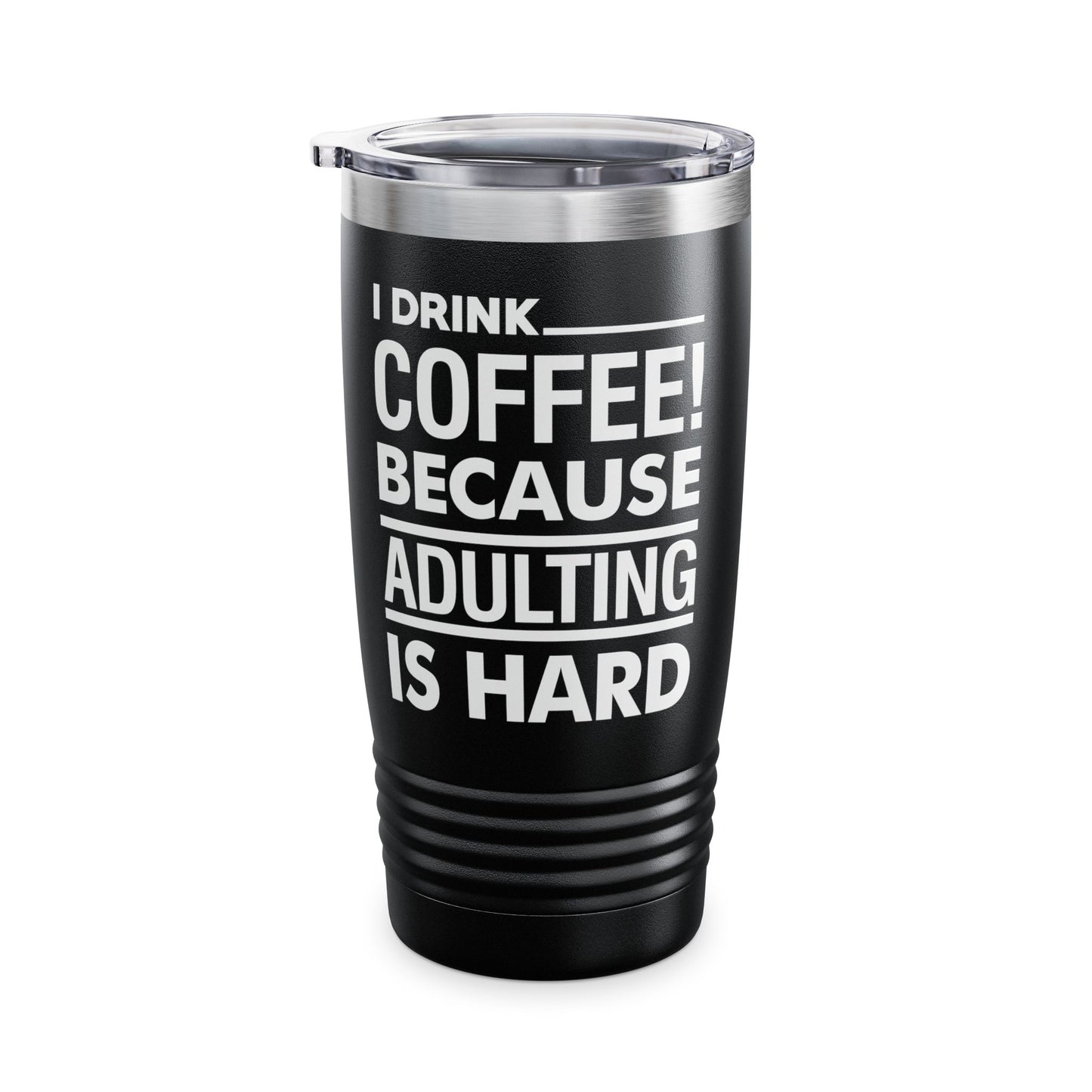 Funny I Drink Coffee! Because Adulting is Hard Sarcastic Sarcasm Tumbler Men Women