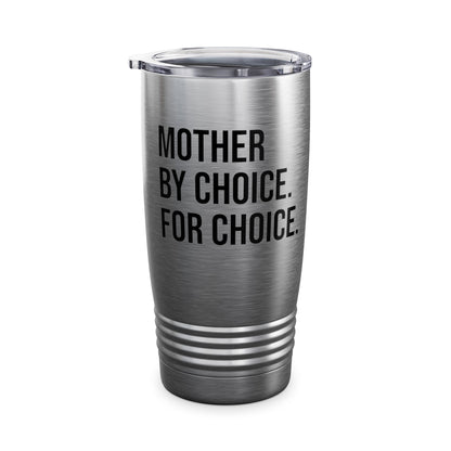 Mother By Choice For Choice Pro-Choice Women's Right Equality Tumbler