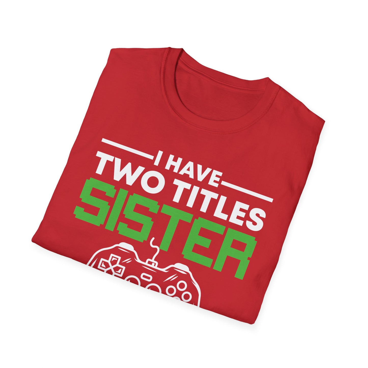 Funny I Have Two Titles Sister And Gamer Gaming Gift T-Shirt