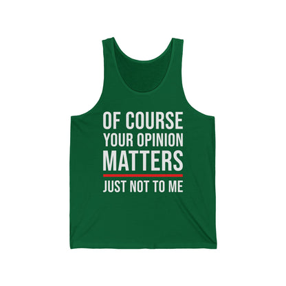 Funny Of Course Your Opinion Matters Just Not to Me Sarcastic Tank Top For Men Women