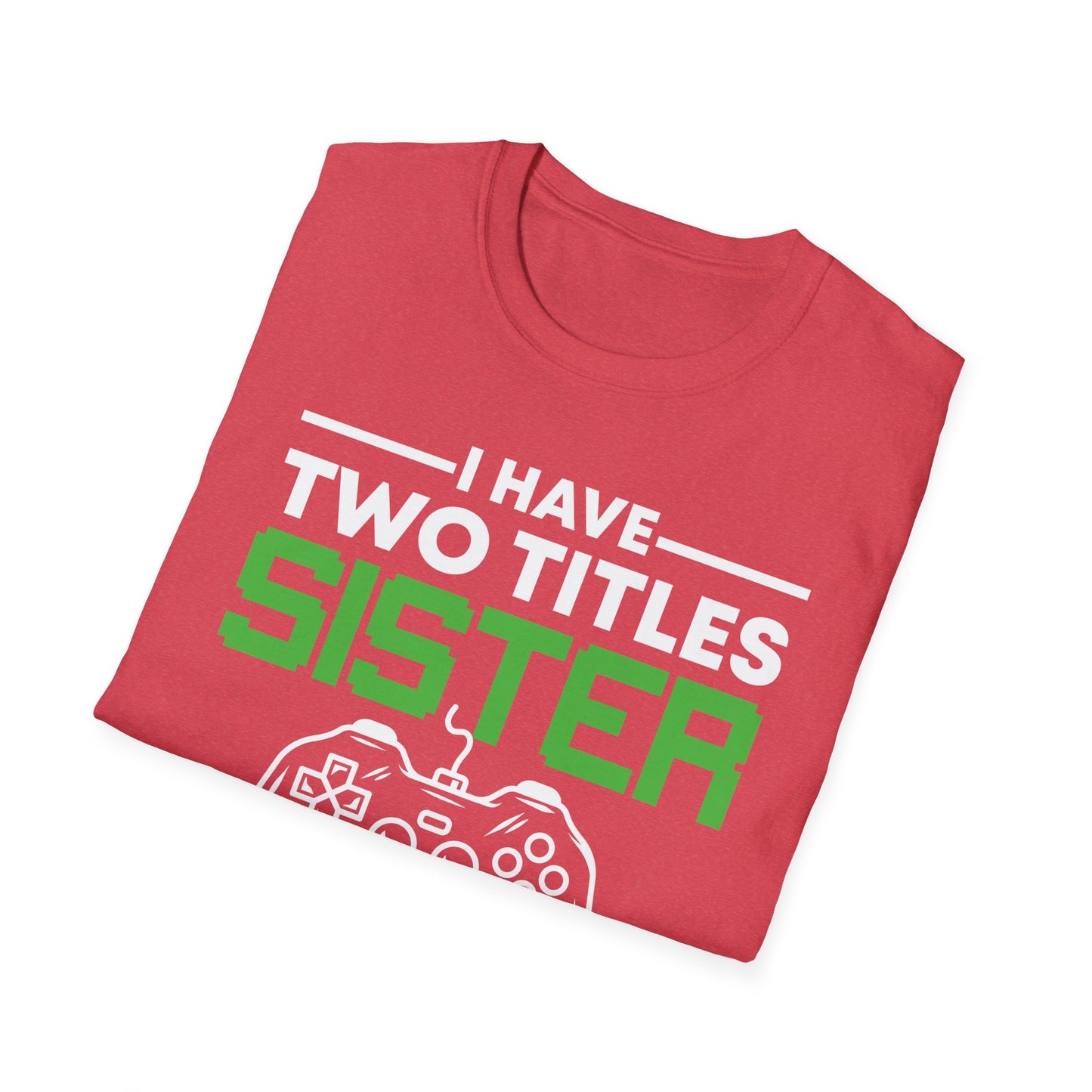 Funny I Have Two Titles Sister And Gamer Gaming Gift T-Shirt