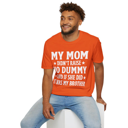 Funny Mom Didn't Raise No Dummy And If She Did It Was My Brother Sarcastic T-Shirt