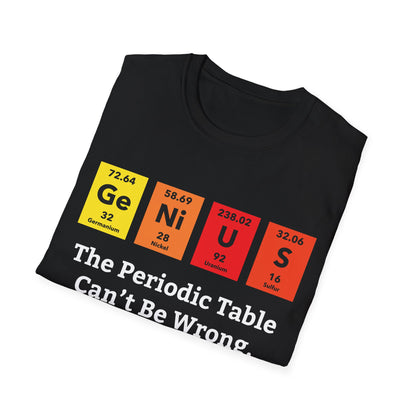 Funny Genius The Periodic Table Can't Be Wrong Sarcastic Chemistry Nerd Tshirt M