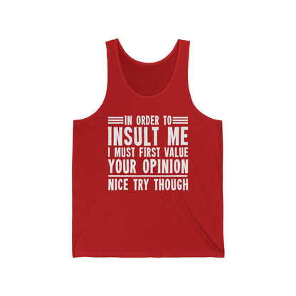 In Order To Insult Me I Must First Value Your Opinion Funny Sarcastic Tank Top For Men Women