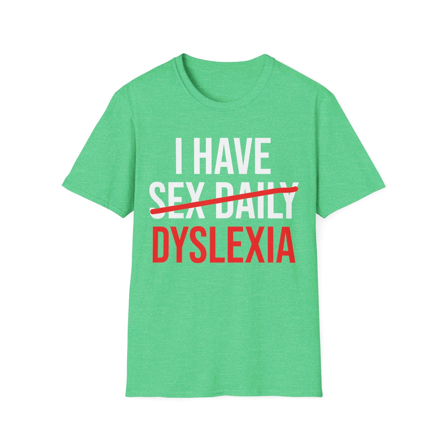 Funny I Have Sex Daily Dyslexia Dyslexic Raise Awareness T-Shirt Men Women