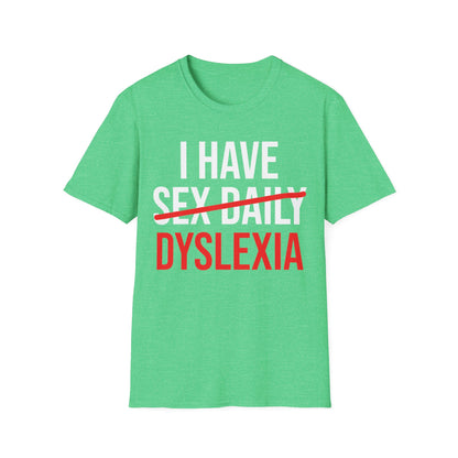 Funny I Have Sex Daily Dyslexia Dyslexic Raise Awareness T-Shirt Men Women