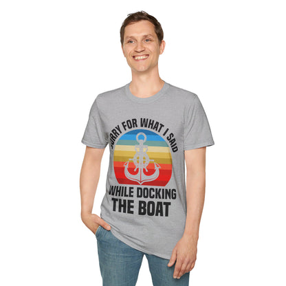 Funny Sorry For What I Said While Docking The Boat Sarcastic T-Shirt