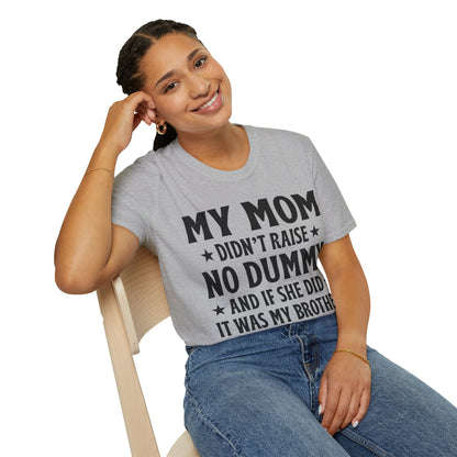 Funny Mom Didn't Raise No Dummy And If She Did It Was My Brother Sarcastic T-Shirt