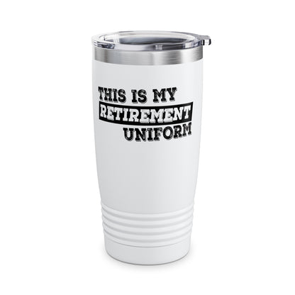 Funny This Is My Retirement Uniform Retired Plan Men Women Tumbler