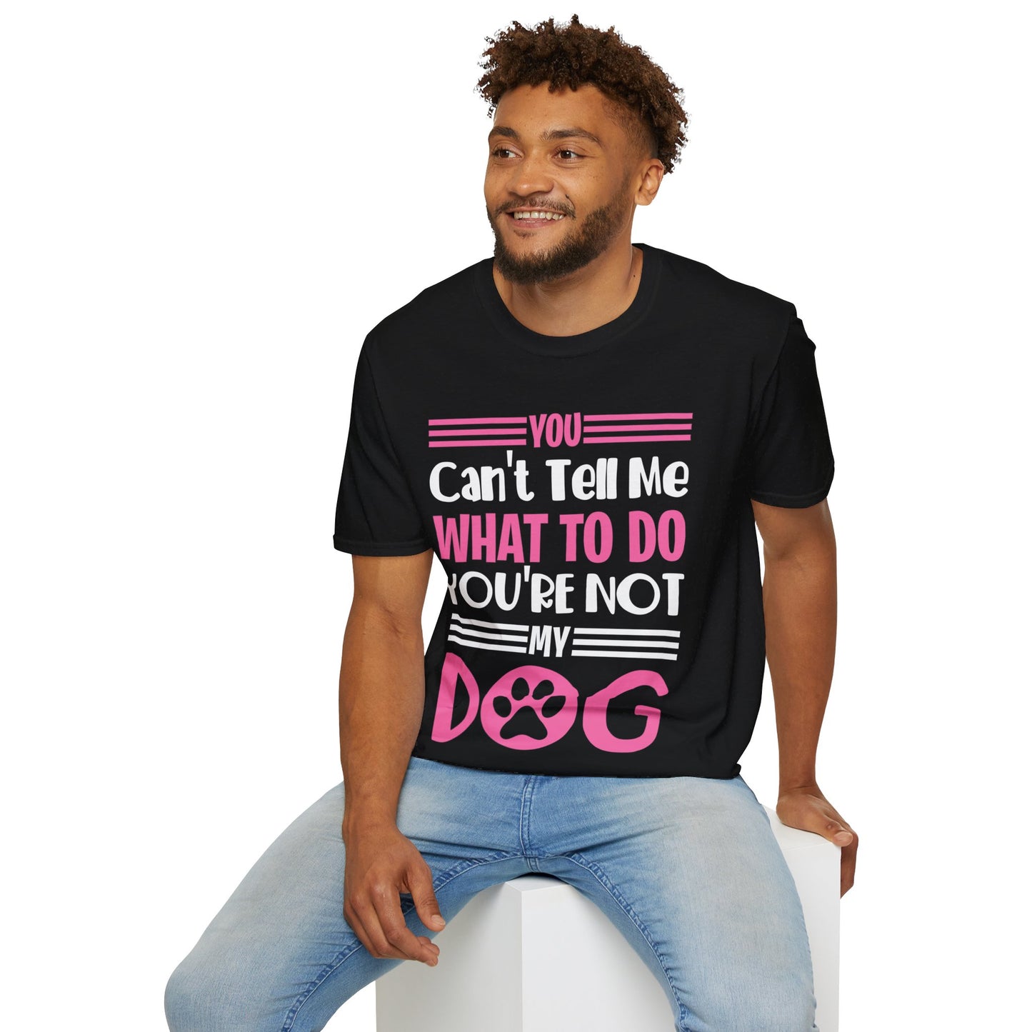 You Can't Tell Me What to Do You're Not My Dog Funny Dog Lovers T-Shirt for Men