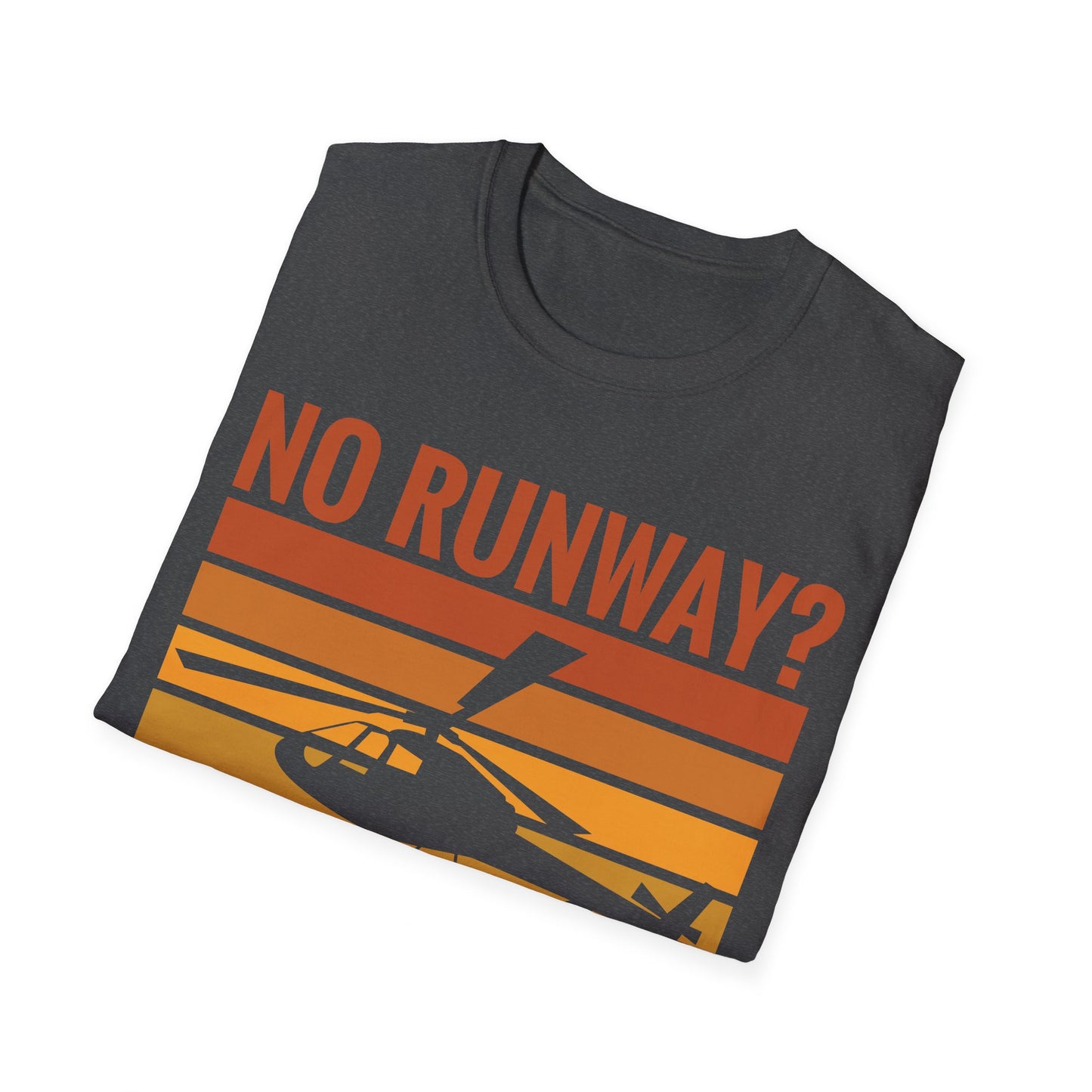 Funny No Runway No Problem Helicopter Pilot Cool Flying Helicopter T-Shirt Gift Men Women T-Shirt