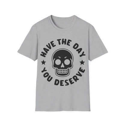 Funny Have The Day You Deserve Skull Sarcastic T-Shirt For Men Women T-Shirt