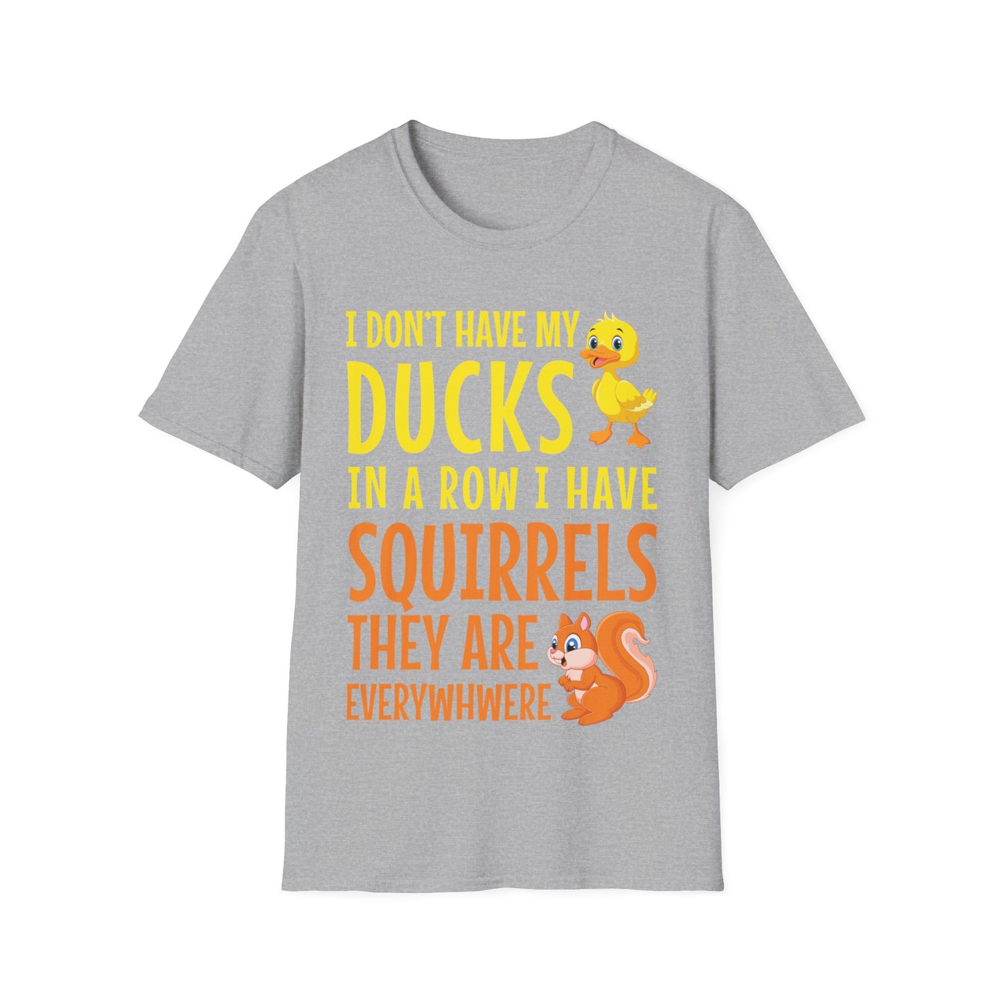 Funny I Don't Have My Ducks In A Row Squirrels They Are Everywhere Sarcastic T-Shirt For Men Women T-Shirt