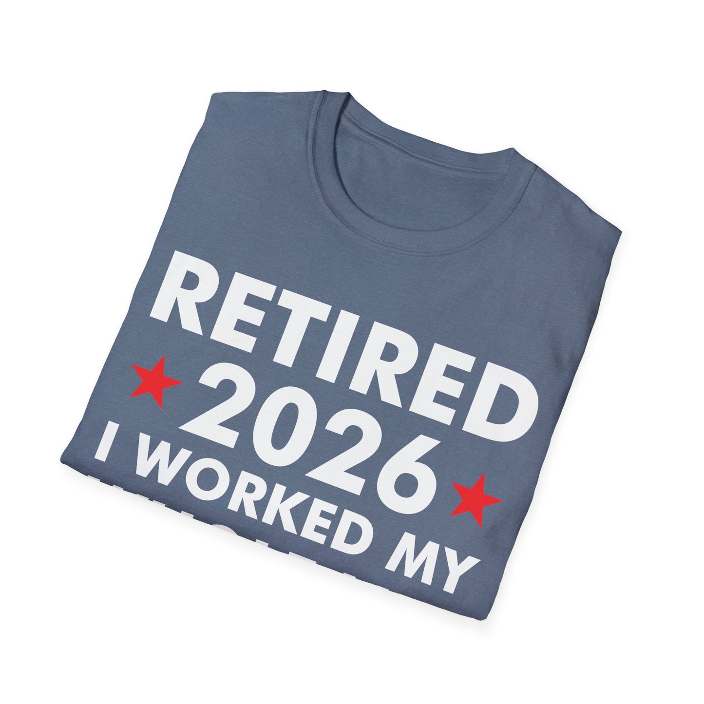 Retired 2026 I Worked My Whole Life for This Shirt Retirement T-Shirt Men Women