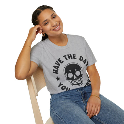 Funny Have The Day You Deserve Skull Sarcastic T-Shirt For Men Women T-Shirt