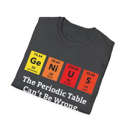 Funny Genius The Periodic Table Can't Be Wrong Sarcastic Chemistry Nerd Tshirt M