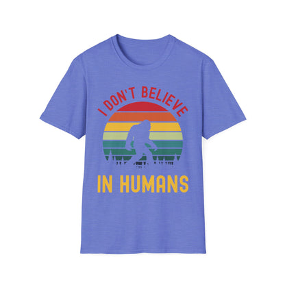 Funny Bigfoot Sasquatch Believers I Dont Believe In Humans Tee T-Shirt Men Women