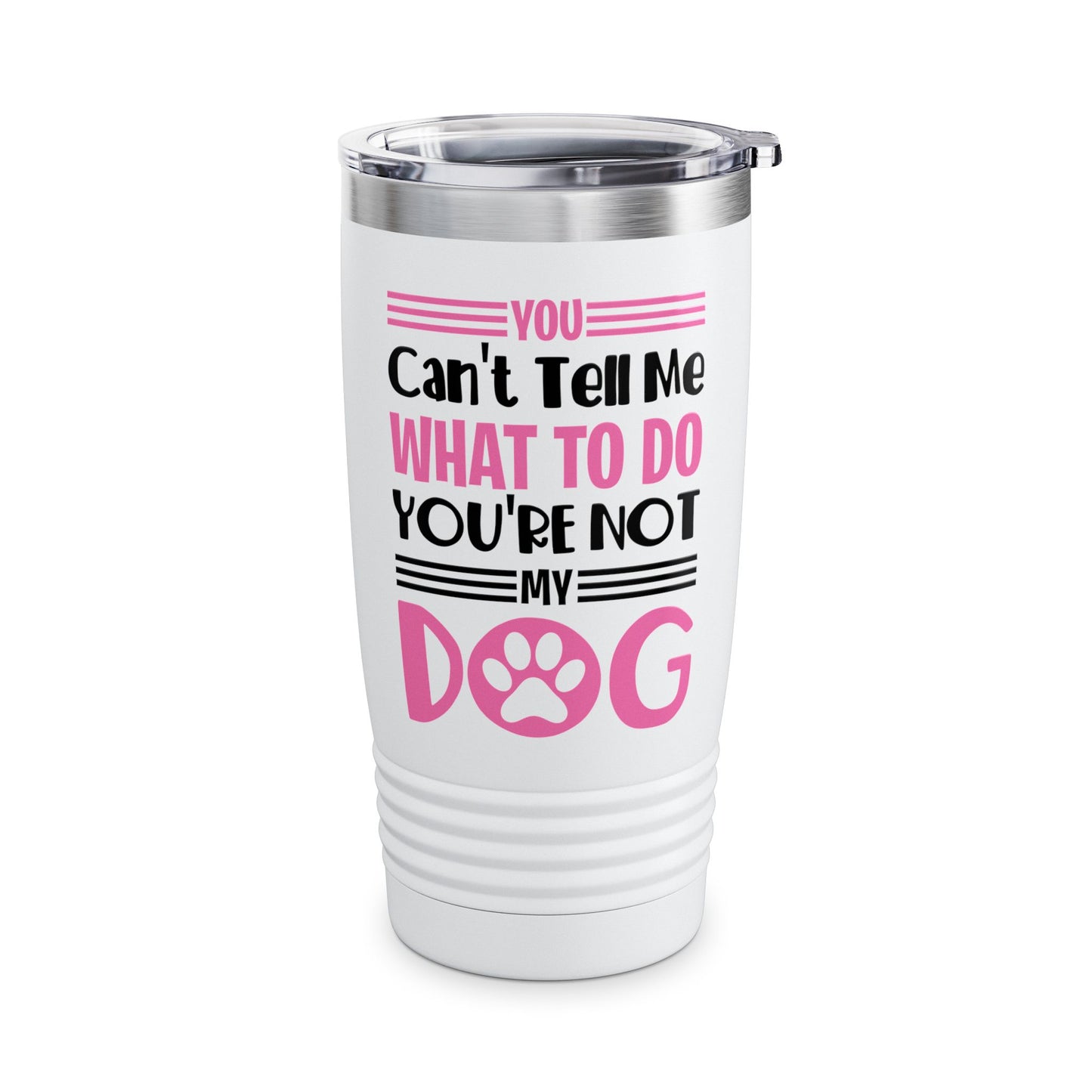 You Can't Tell Me What To Do You're Not My Dog Funny Dog Lovers Tumbler For Men Women