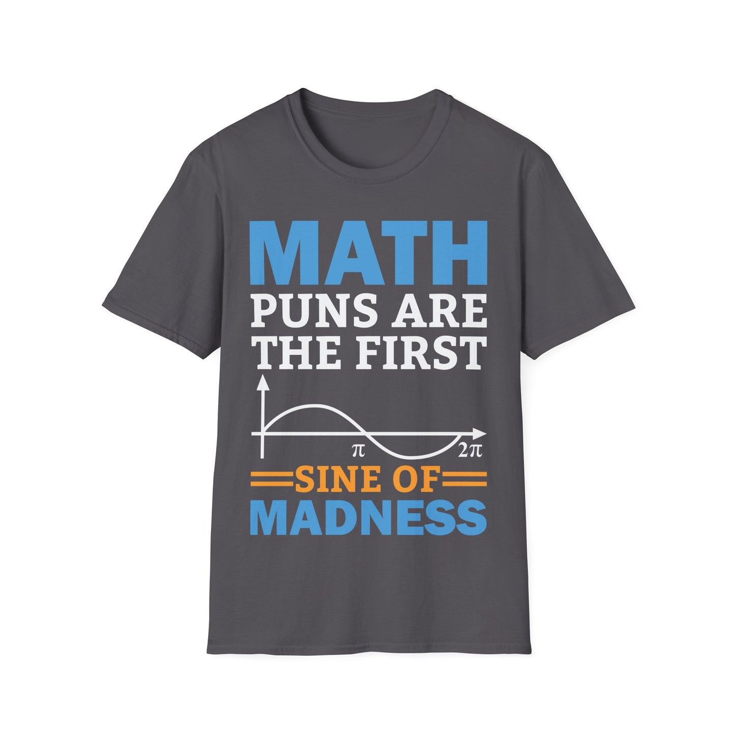 Funny Math Puns are The First Sine of Madness Mathematics Nerd Nerdy T-Shirt Men