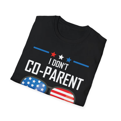 Funny I Don't Co-Parent with The Government Mom Dad Freedom Political T-Shirt