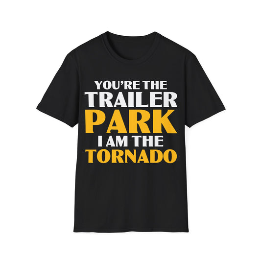 Funny You're The Trailer Park I Am The Tornado T-Shirt For Men Women T-Shirt