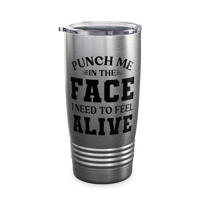 Funny Punch Me In The Face I Need To Feel Quote Joke Tumbler For Men Women