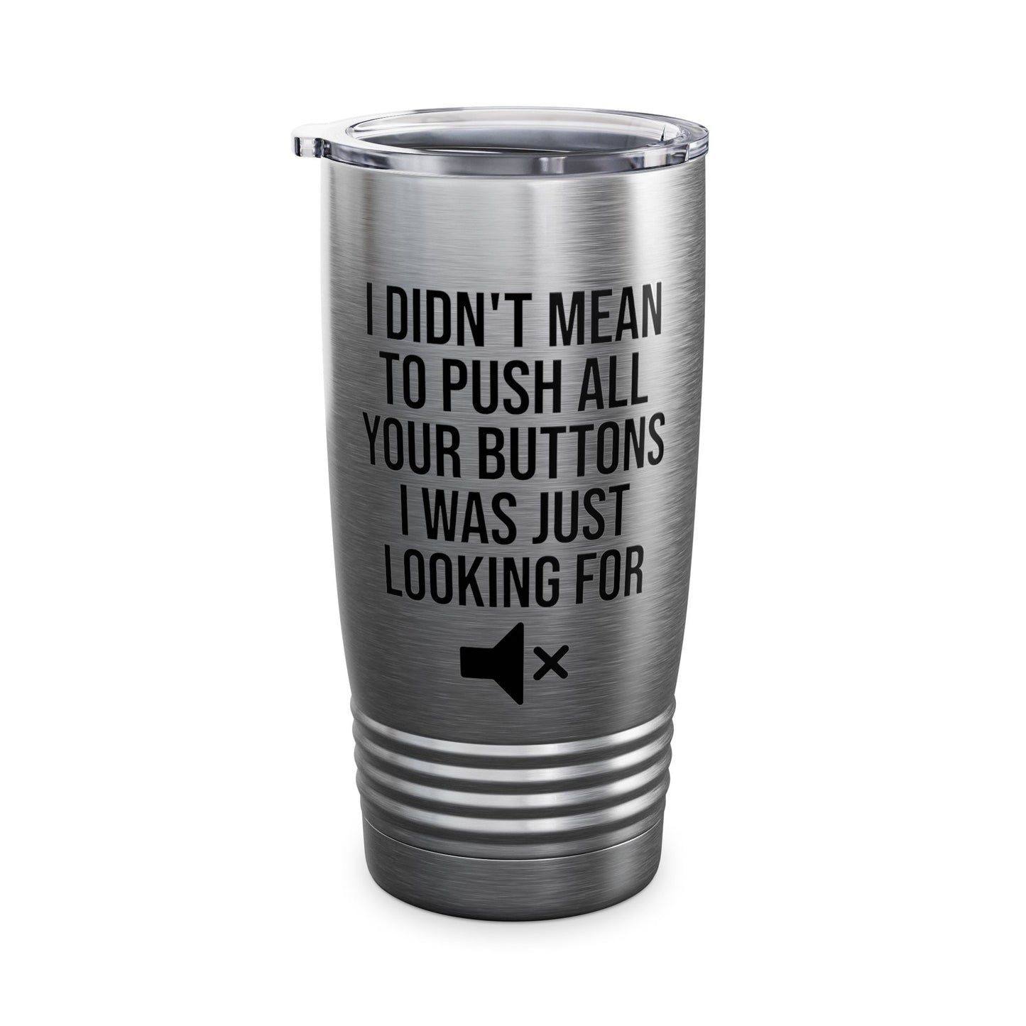 I Didn't Mean to Push All Your Buttons Funny Sassy Saying Mute Tumbler For Men Women