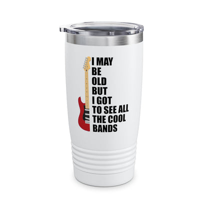 Funny I May Be Old But I Got To See All The Cool Bands Music Grandpa Grandma Retro Tumbler Men Women