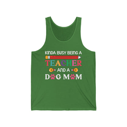 Kinda Busy Being A Teacher And A Dog Mom For Dog Lovers Pet Mothers Day Teachers Tank Tops