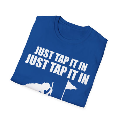 Just Tap It In Just Tap It In Give It A Little Tappy Tap Funny Golfer T-Shirt For Men WomenT-Shirt