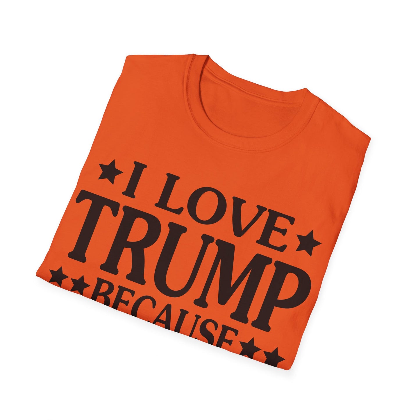 Funny I Love Trump Because He Pisses Off The People I Can't Stand T-Shirt For Men Women T-Shirt