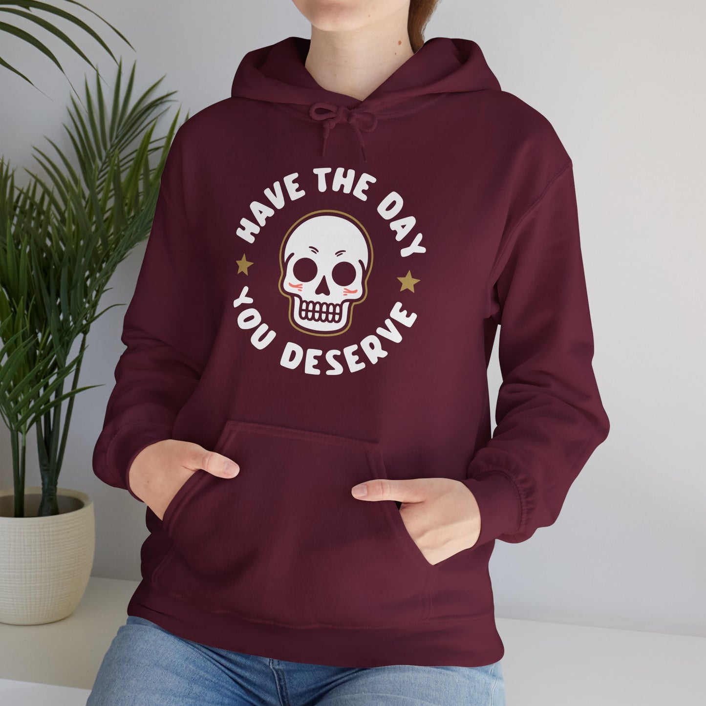 Funny Have The Day You Deserve Skull Sarcastic Hoodie For Men Women Hoodie