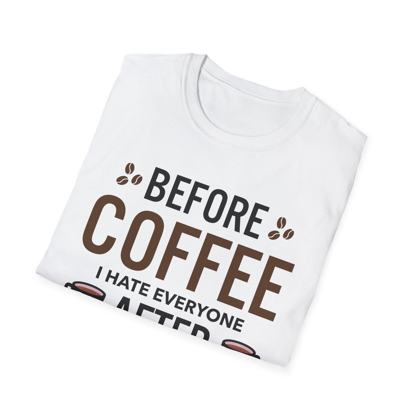 Funny Before Coffee I Hate Everyone After Coffee I Feel Good About It T-Shirt Gift For Men Women