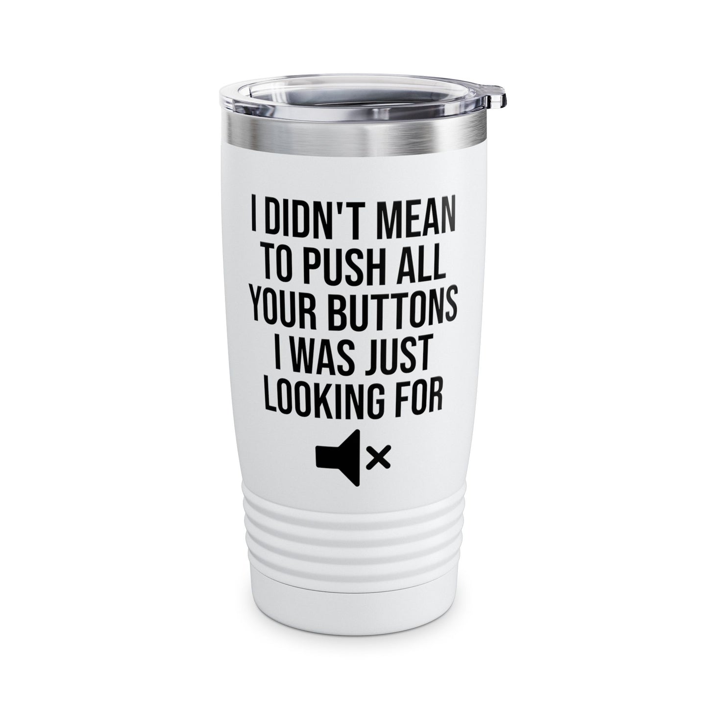 I Didn't Mean to Push All Your Buttons Funny Sassy Saying Mute Tumbler For Men Women