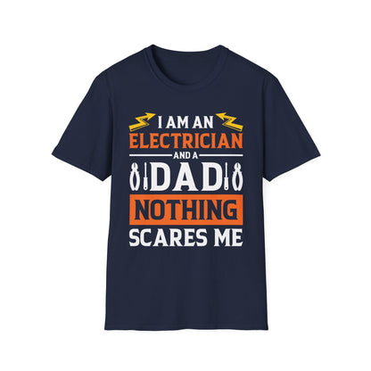 Funny I Am an Electrician and A Dad Nothing Scares Me Gift Tee T-Shirt