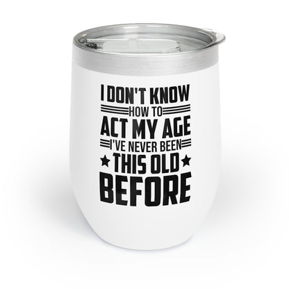 I Don't Know How To Act My Age Adulting Funny Adult Ringneck Tumbler - Chill