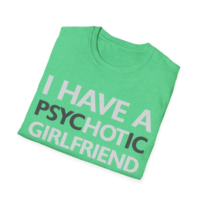 Funny I Have A Psychotic Girlfriend Boyfriend Joke Sarcastic T-Shirt for Men