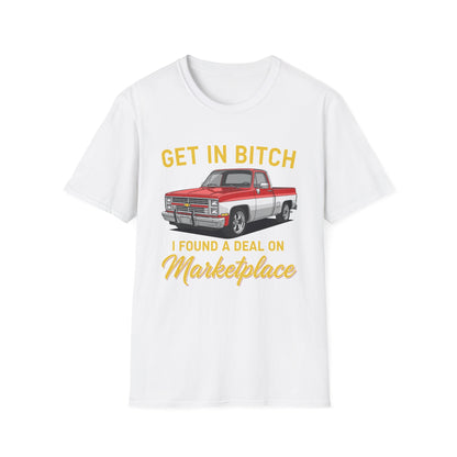 Get in Bitch I Found A Deal On Marketplace Meme T-Shirt