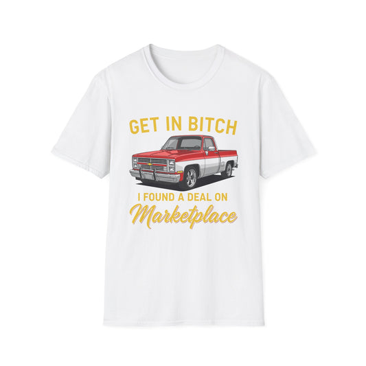 Get in Bitch I Found A Deal On Marketplace Meme T-Shirt
