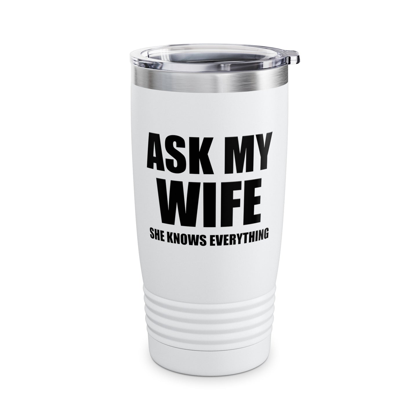 Funny Men's Ask My Wife She Knows Everything Anniversary Tumbler