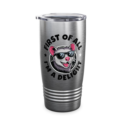 Funny First Of All I'm A Delight Sarcastic Angry Opossum Possum Tumbler For Men Women Tumbler