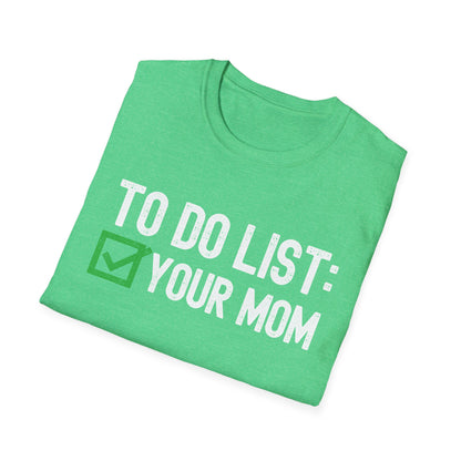 Funny to Do List Your Mom Sarcastic Saying T-Shirt Men Women